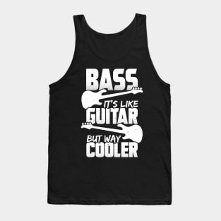 Bass It's Like Guitar But Way Cooler Bassist Gift Tank Top